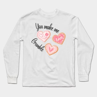 Valentines day cookies "you make me crumble" Long Sleeve T-Shirt